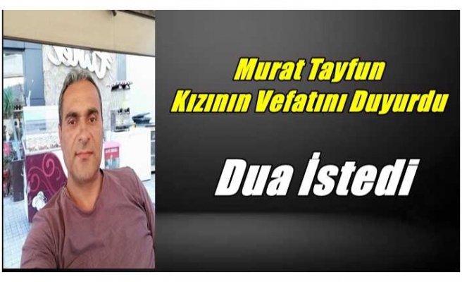 Acılı Baba kızının ölümünü duyurdu dua istedi