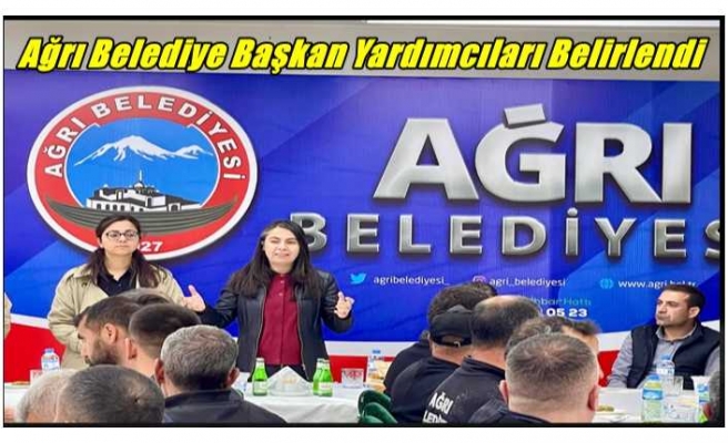 Ağrı Belediye Başkan Yardımcıları Belirlendi