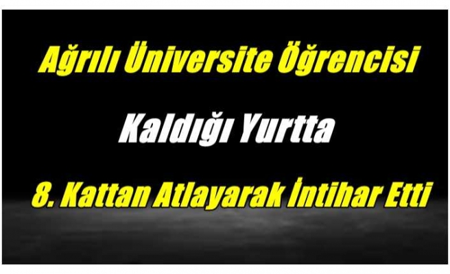 Tıp Öğrencisi Ağrılı Genç İntihar Etti