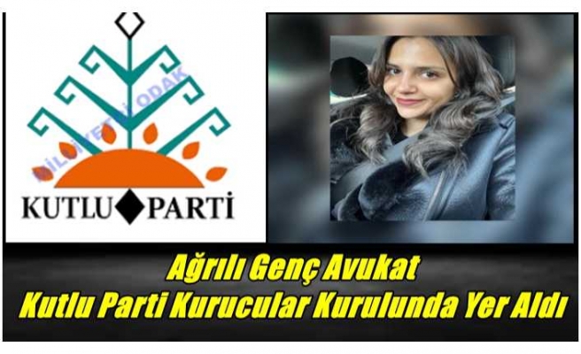 Ağrılı Genç Avukat Kutlu Parti Kurucular Kurulunda Yer Aldı