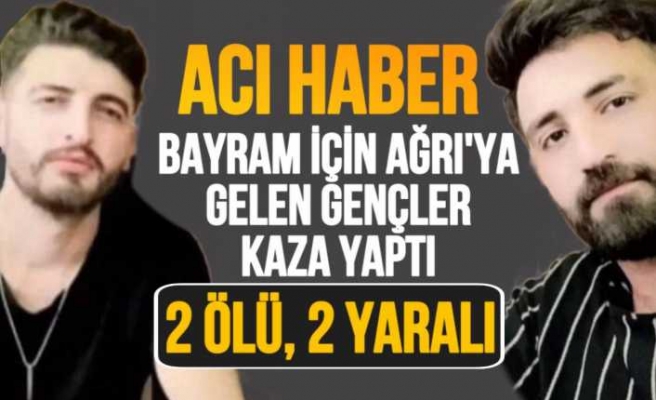 Bayram İçin Ağrı'ya Gelirken Kaza Yaptılar 2 Ölü