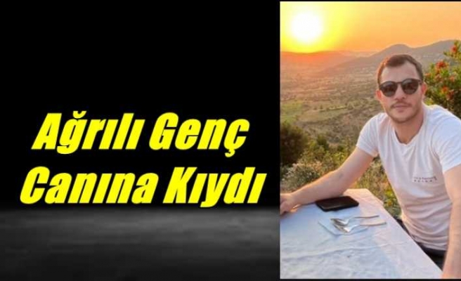 Ağrılı Genç Hayatına Son Verdi