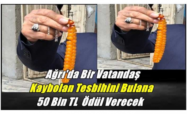 Ağrı'da Bir Vatandaş Kaybolan Tesbihini Bulana 50 Bin TL  Ödül Verecek