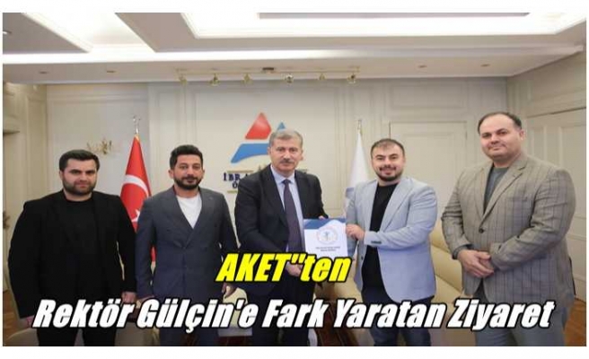 AKET'ten Rektöre Fark Yaratan Ziyaret