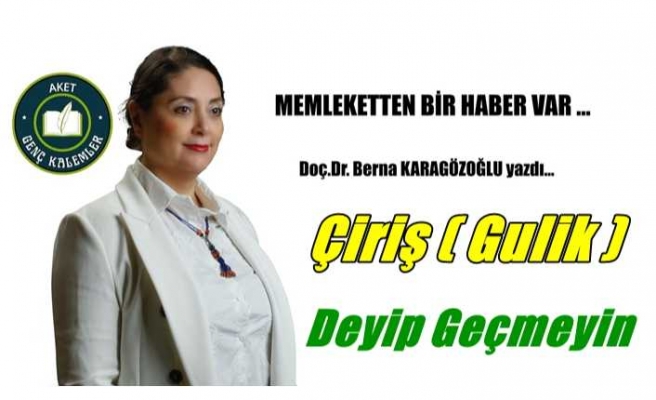 Çiriş (Gulik ) Deyip Geçmeyin