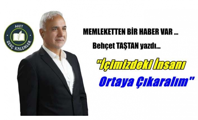 İçimizdeki İnsanı Ortaya Çıkaralım
