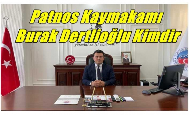 Patnos Kaymakamı Burak Dertlioğlu Kimdir