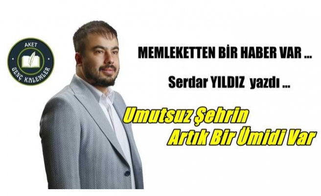 Umutsuz Şehrin Artık Bir Ümidi Var