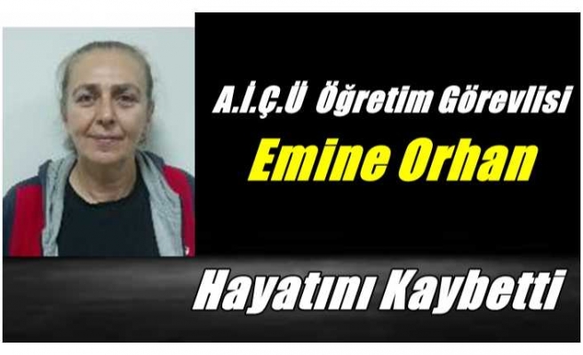 A.İ.Ç.Ü  Öğretim Üyesi Emine Orhan Hayatını Kaybetti