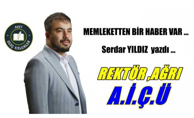 Rektör,Ağrı,A.İ.Ç.Ü