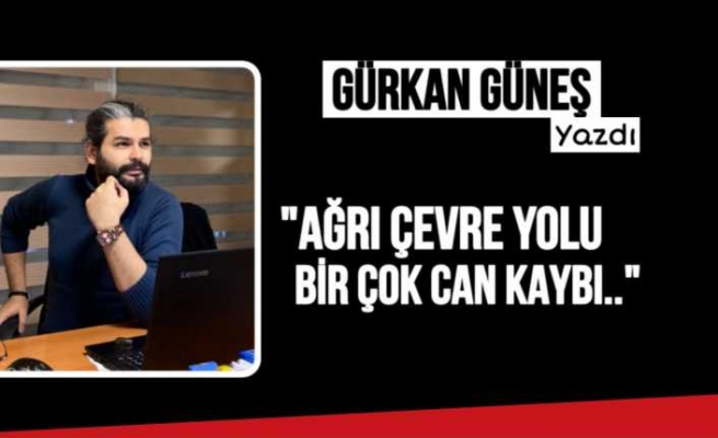 Gürkan Güneş Ağrı da bir yol ,bin ölüm hikayesini kaleme aldı