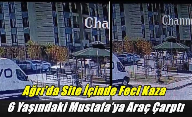 Ağrı Tokiler de  Site İçinde Feci Kaza 6 Yaşındaki çocuğa  Araç Çarptı