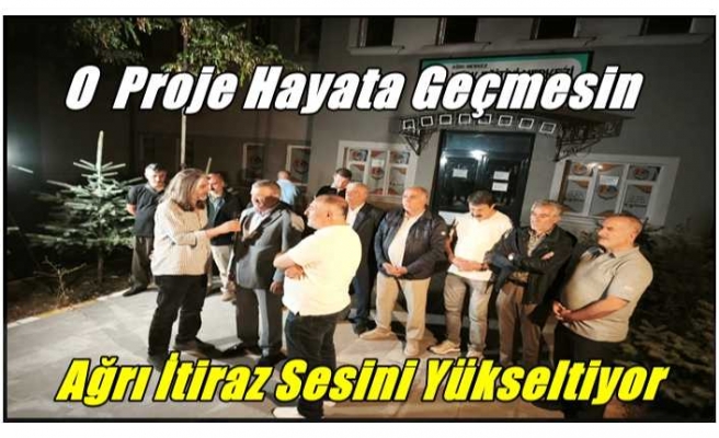 Ağrı'da Halk ve STK 'lar İtiraz Ediyor ''İstemiyoruz''