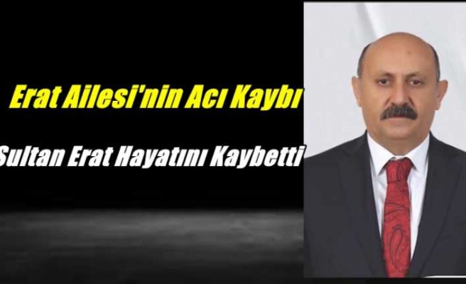 Sultan Erat Hayatını Kaybetti
