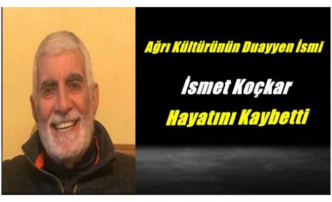 Ağrı'nın Kültür Mirascılarından İsmet Koçkar Hayatını Kaybetti