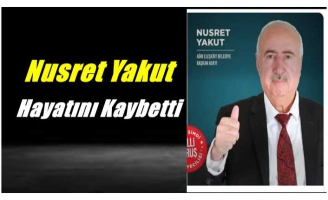 Nusret Yakut Hayatını Kaybetti