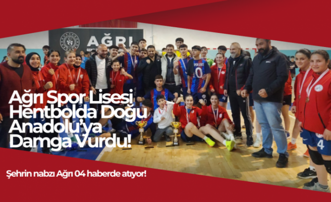 Ağrı Spor Lisesi Hentbolda Doğu Anadolu’ya Damga Vurdu!
