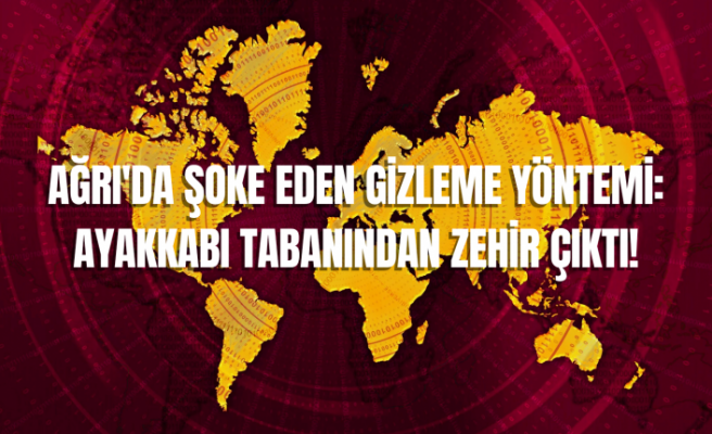 Ağrı'da Şoke Eden Gizleme Yöntemi: Ayakkabı Tabanından Zehir Çıktı!