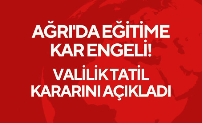 Ağrı'da Eğitime Kar Engeli! Valilik Tatil Kararını Açıkladı