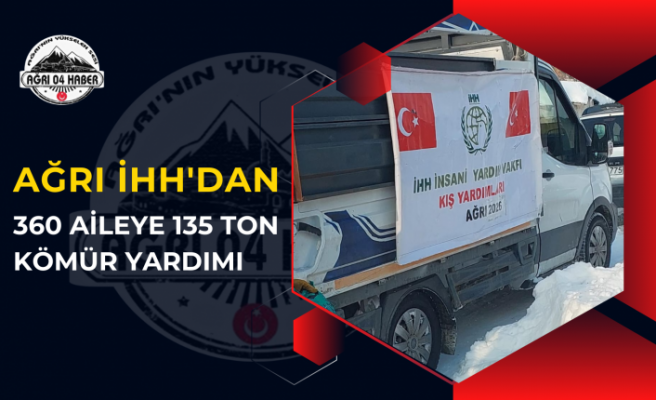 AĞRI İHH'DAN 360 AİLEYE 135 TON KÖMÜR YARDIMI