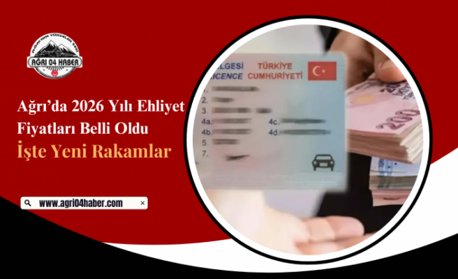 Ağrı’da 2026 Yılı Ehliyet Fiyatları Belli Oldu! İşte Yeni Rakamlar