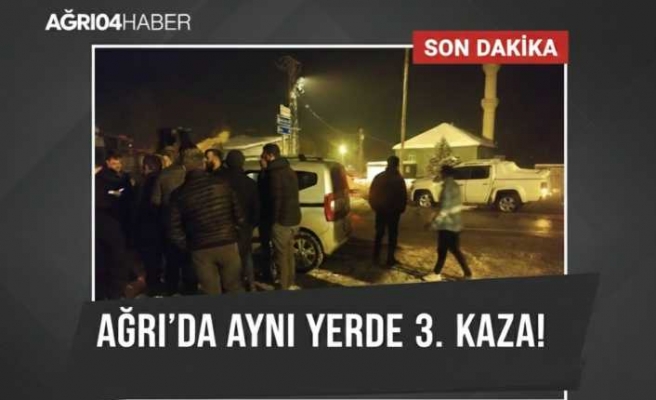Ağrı’da Aynı Yerde 3. Kaza!
