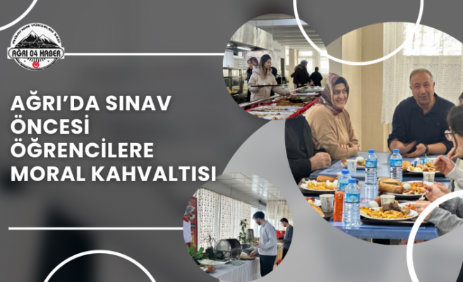Ağrı’da Sınav Öncesi Öğrencilere Moral Kahvaltısı