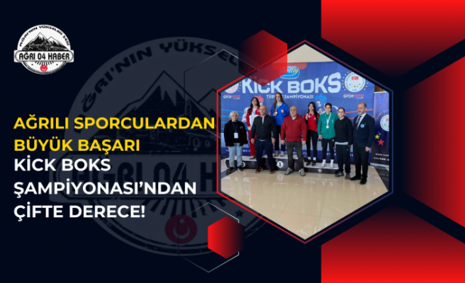 Ağrılı Sporculardan Büyük Başarı: Kick Boks Şampiyonası’ndan Çifte Derece!