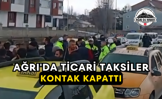 Ağrı'da Ticari Taksiler Kontak Kapattı