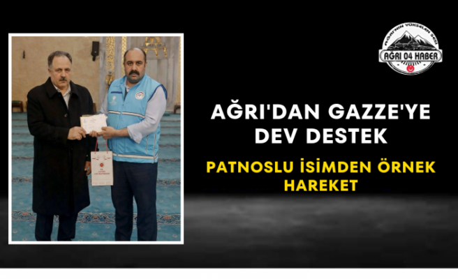Ağrı'dan Gazze'ye Dev Destek Patnoslu İsimden Örnek Hareket