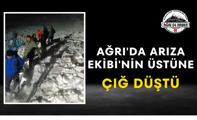 Ağrı'da Arıza Ekibi'nin Üstüne Çığ Düştü