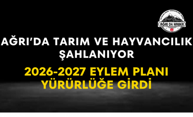 Ağrı'da Tarım Ve Hayvancılık Şahlanıyor 2026-2027 Eylem Planı Yürürlüğe Girdi