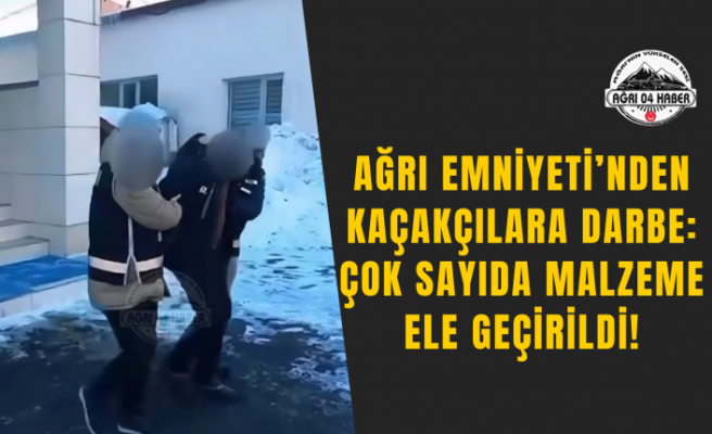 Ağrı Emniyeti’nden Kaçakçılara Darbe: Çok Sayıda Malzeme Ele Geçirildi!