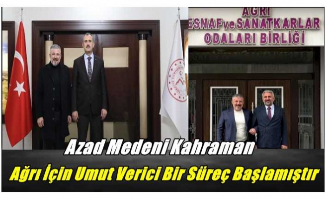 A.Medeni Kahraman ''Ağrı İçin Umut Verici Bir Süreç Başlamıştır