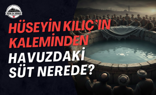 Hüseyin Kılıç’ın Kaleminden Havuzdaki Süt Nerede