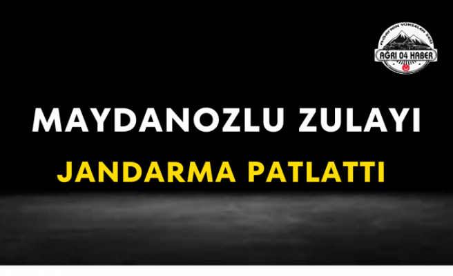 Maydanozlu Zulayı Jandarma Patlattı