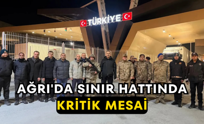 Ağrı'da Sınır Hattında Kritik Mesai