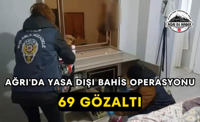 Ağrı'da Yasa Dışı Bahis Operasyonu 69 Gözaltı