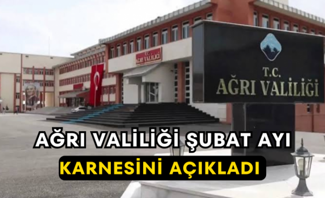 Ağrı Valiliği Şubat Ayı Karnesini Açıkladı