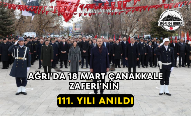 Ağrı’da 18 Mart Çanakkale Zaferi’nin 111. Yılı Anıldı