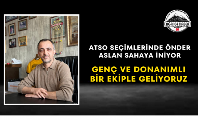 ATSO Seçimlerinde Önder Aslan Sahaya İniyor Genç ve Donanımlı Bir Ekiple Geliyoruz