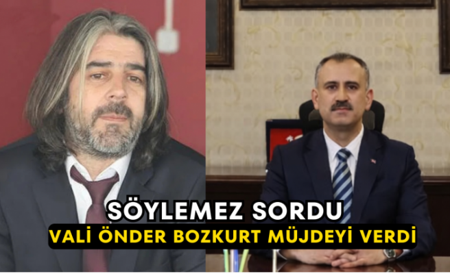 Söylemez Sordu Vali Önder Bozkurt Müjdeyi Verdi