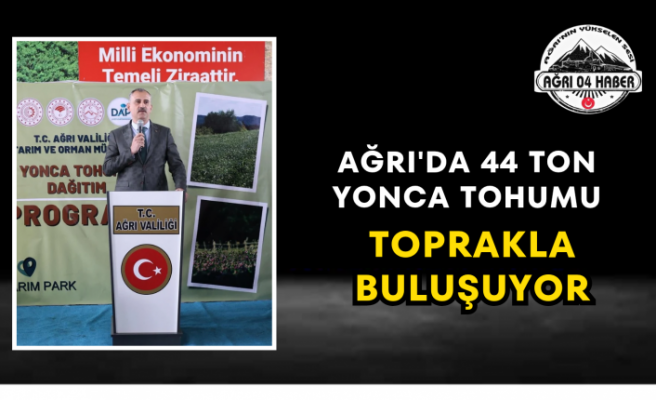 Ağrı'da 44 Ton Yonca Tohumu Toprakla Buluşuyor