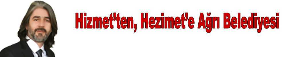 Hizmet’ten, Hezimet’e Ağrı Belediyesi