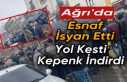 Ağrı’da esnaf isyan etti, yol kesti,kepenk kapattı