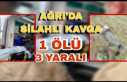Ağrıda Silahlı Kavga 1 Ölü 3 Yaralı