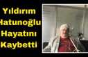 Yıldırım Hatunoğlu Hayatını Kaybetti