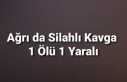 Ağrı da Silahlı Saldırı 1 Ölü 1 Yaralı