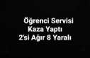 Ağrıda Öğrenci Servisi kaza yaptı 2'si Ağır...
