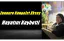 Zennure Kanpolat Aksoy Hayatını Kaybetti